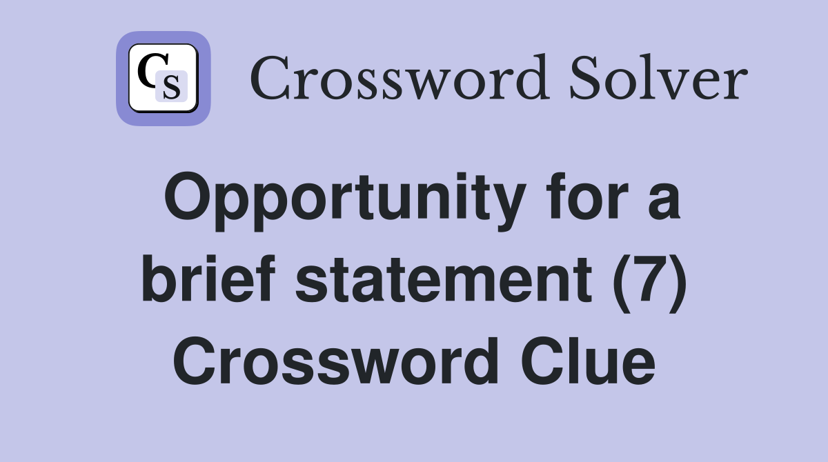 Opportunity for a brief statement (7) Crossword Clue
