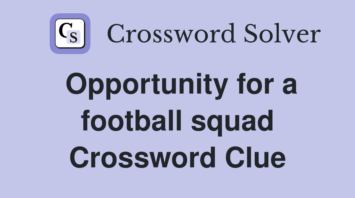 Opportunity for a football squad Crossword Clue