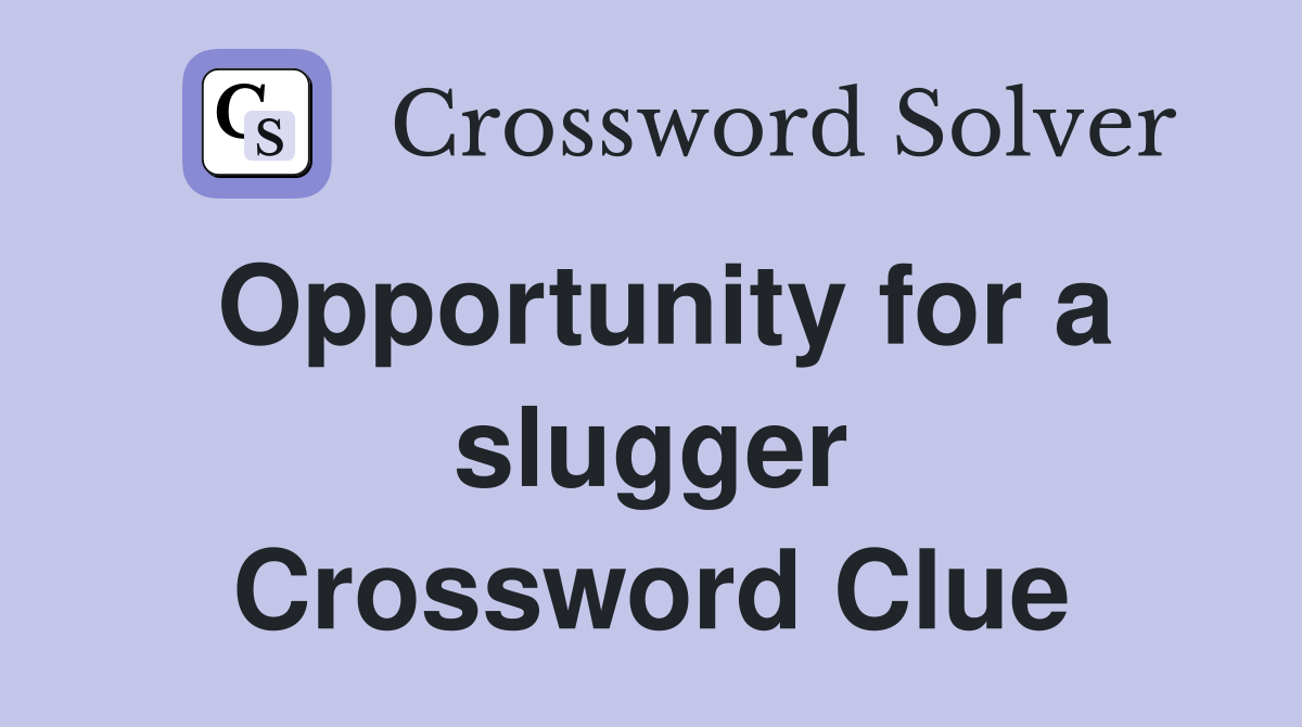 Opportunity for a slugger Crossword Clue
