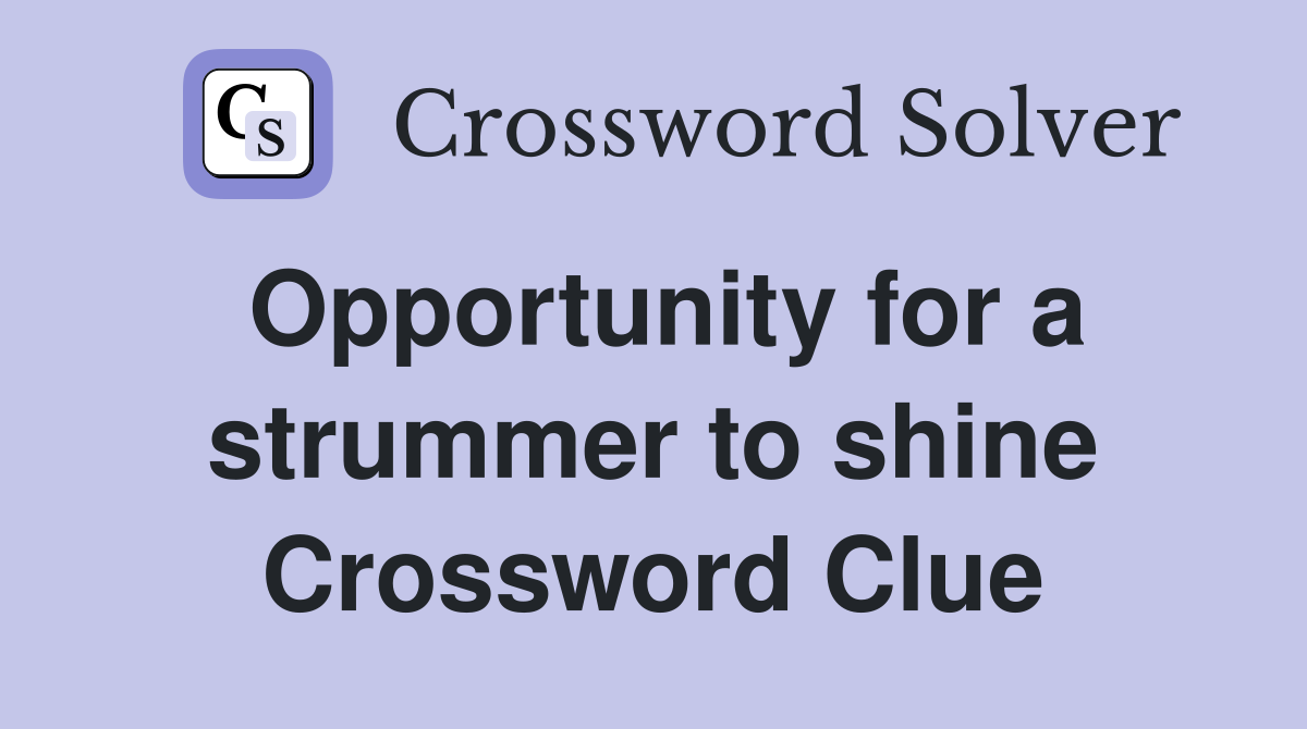 Opportunity for a strummer to shine Crossword Clue