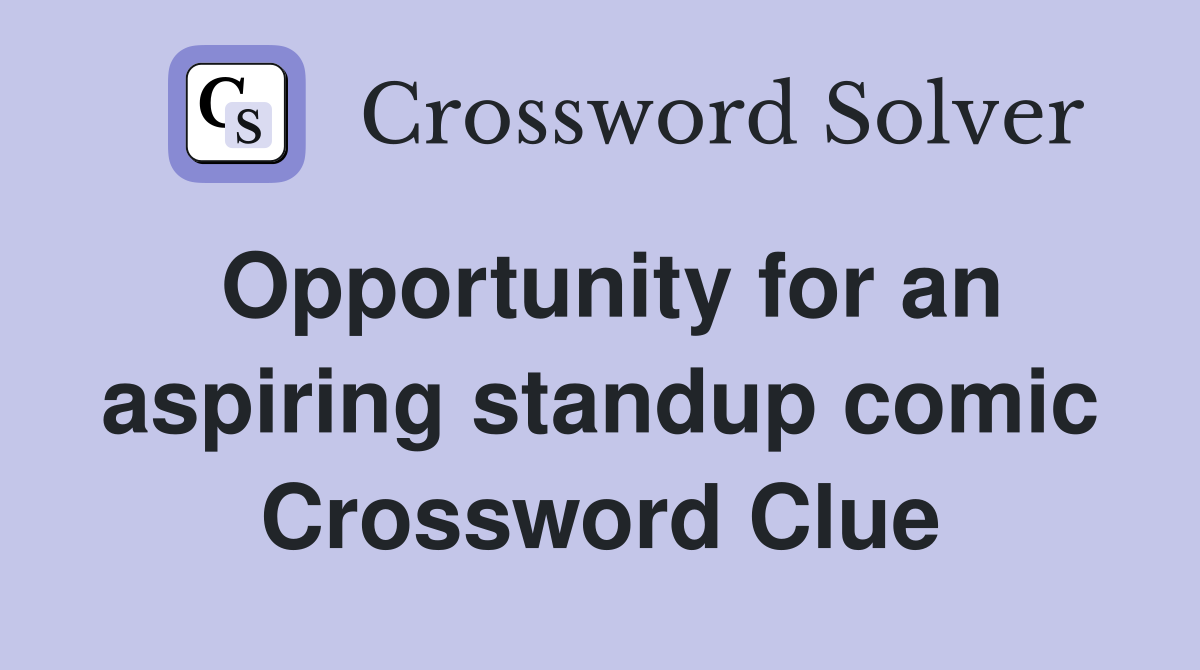 Opportunity for an aspiring standup comic Crossword Clue
