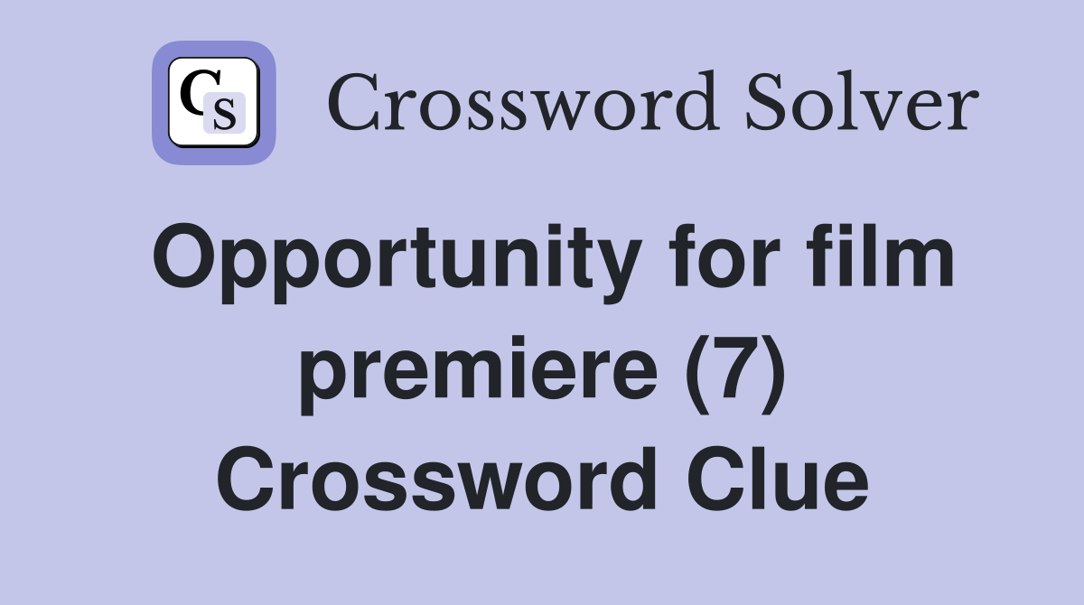 Opportunity for film premiere (7) Crossword Clue