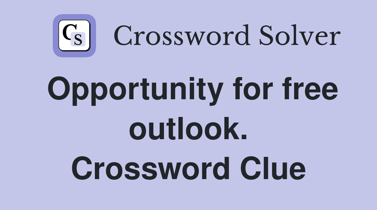 Opportunity for free outlook. Crossword Clue