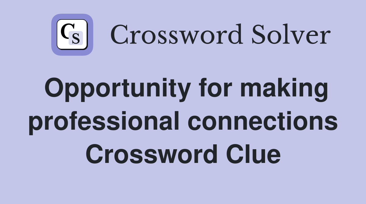 Opportunity for making professional connections Crossword Clue