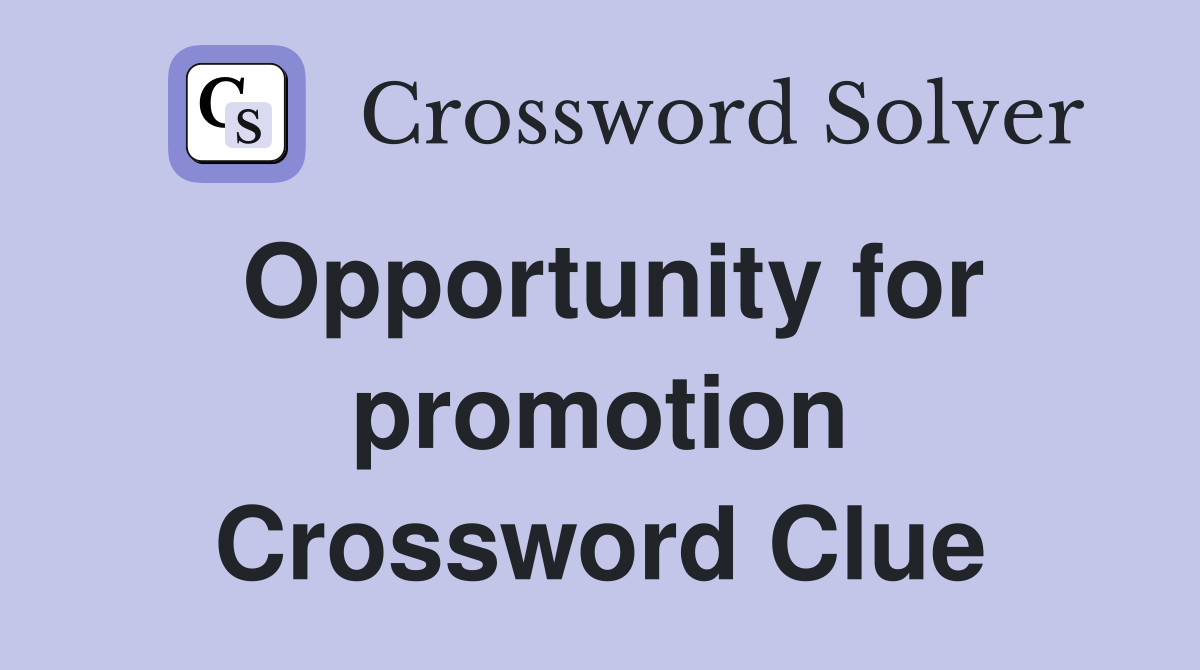 Opportunity for promotion Crossword Clue