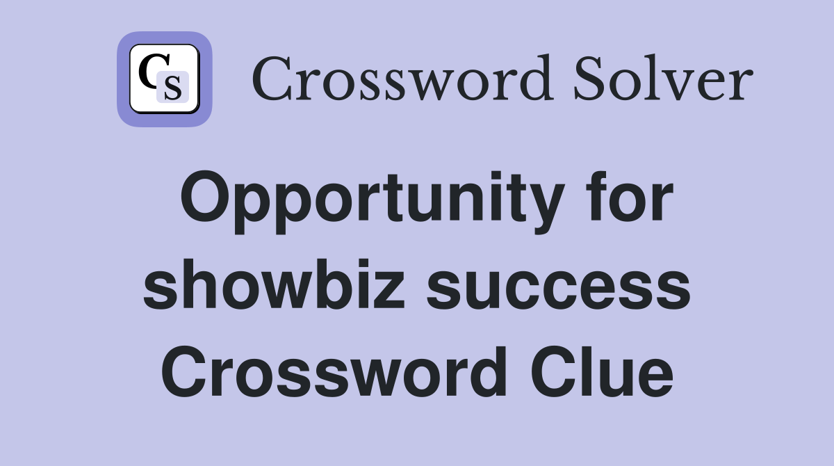 Opportunity for showbiz success Crossword Clue