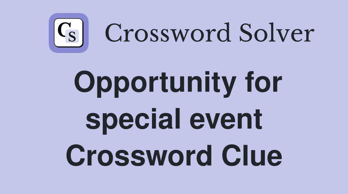 Opportunity for special event Crossword Clue