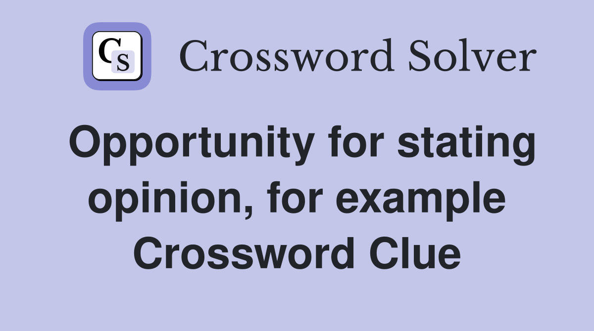 Opportunity for stating opinion, for example Crossword Clue