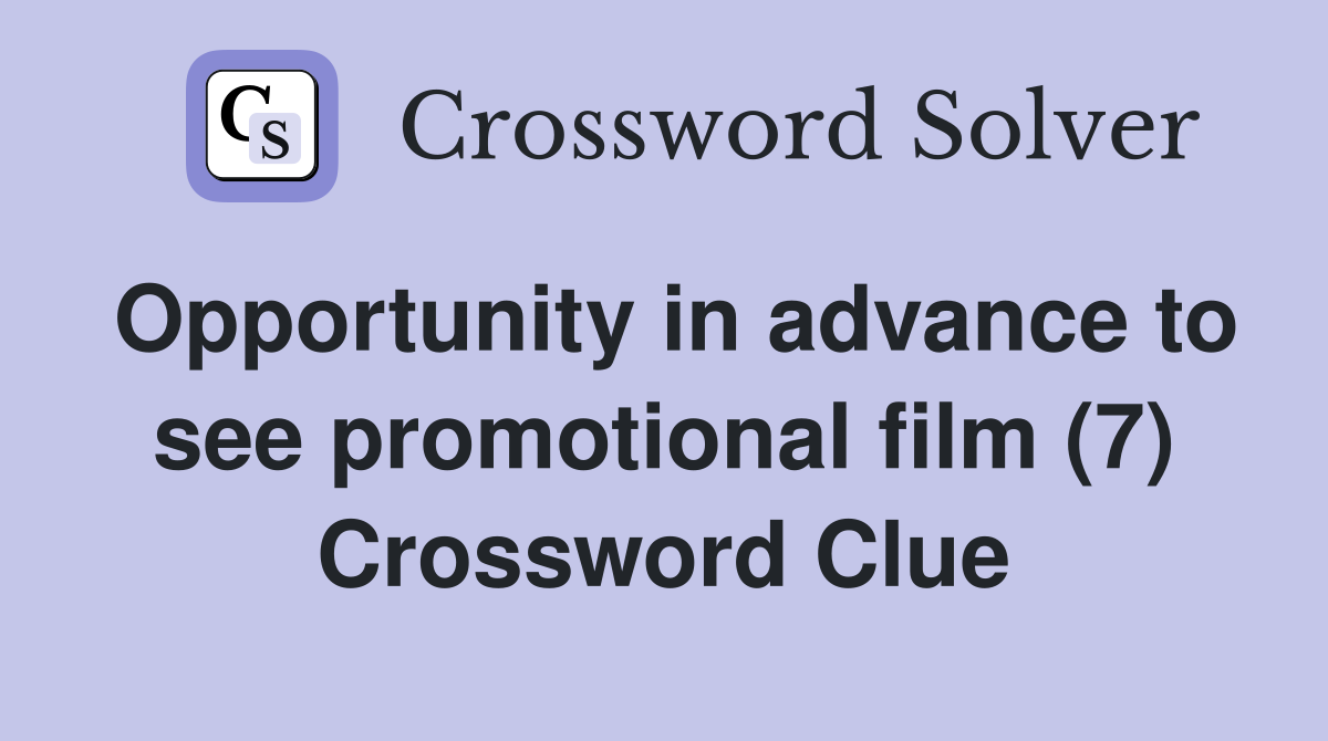 Opportunity in advance to see promotional film (7) Crossword Clue
