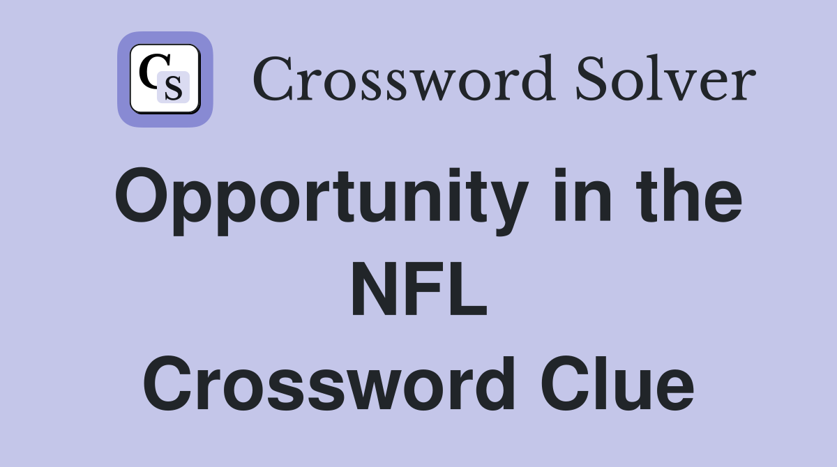 Opportunity in the NFL Crossword Clue