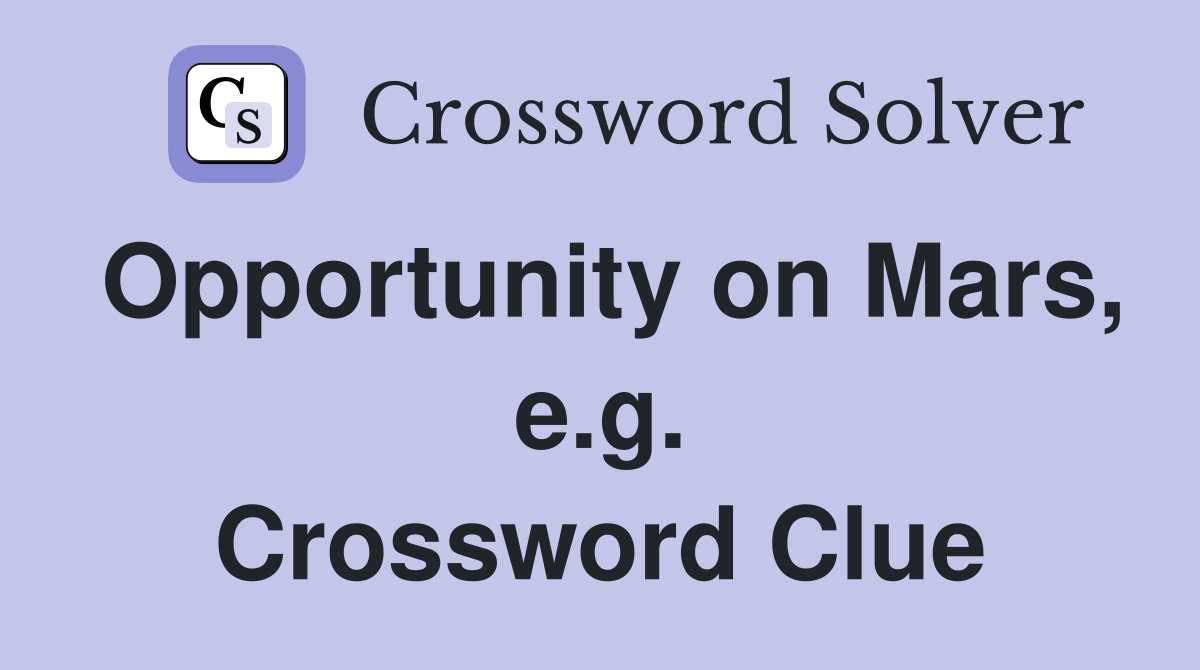 Opportunity on Mars, e.g. Crossword Clue