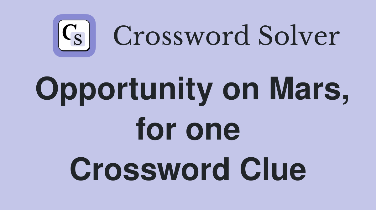 Opportunity on Mars, for one Crossword Clue