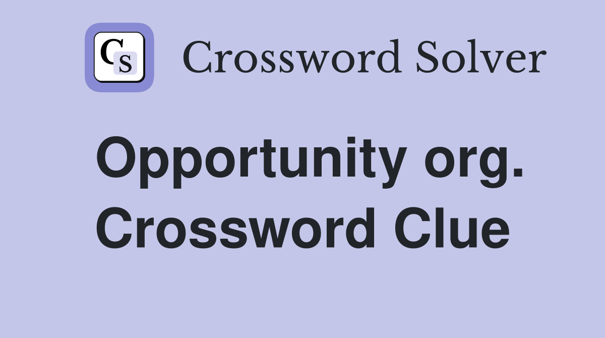 Opportunity org. Crossword Clue