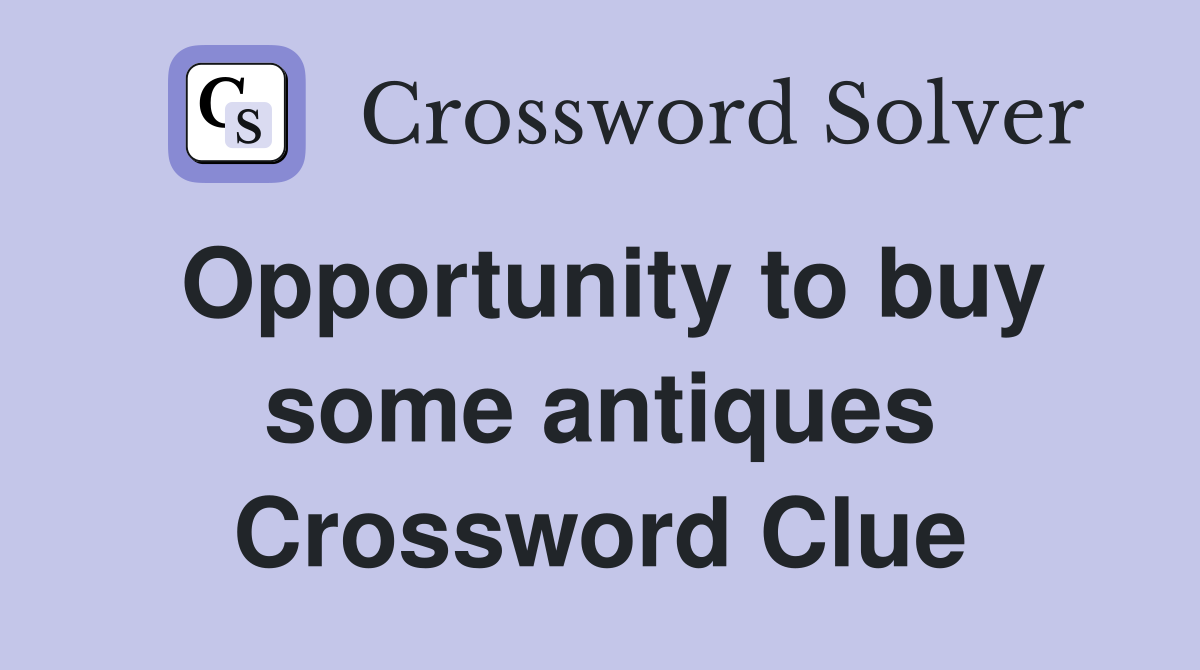 Opportunity to buy some antiques Crossword Clue