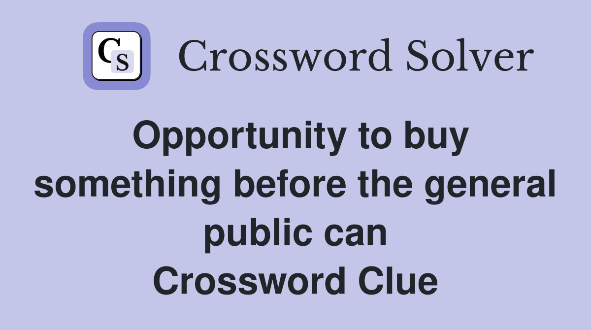 Opportunity to buy something before the general public can Crossword Clue