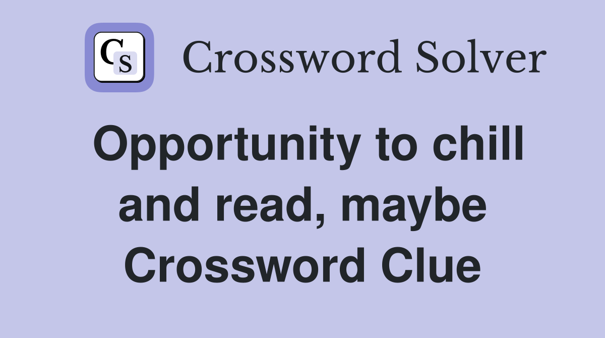 Opportunity to chill and read, maybe Crossword Clue