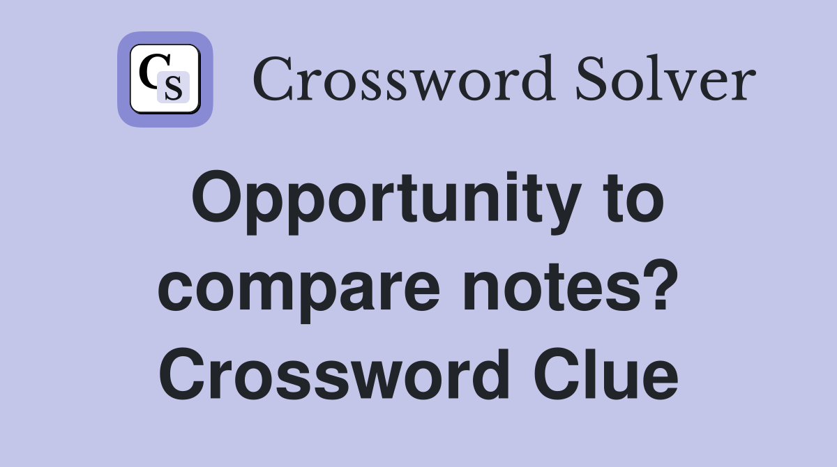Opportunity to compare notes? Crossword Clue
