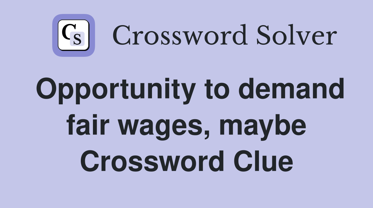 Opportunity to demand fair wages, maybe Crossword Clue