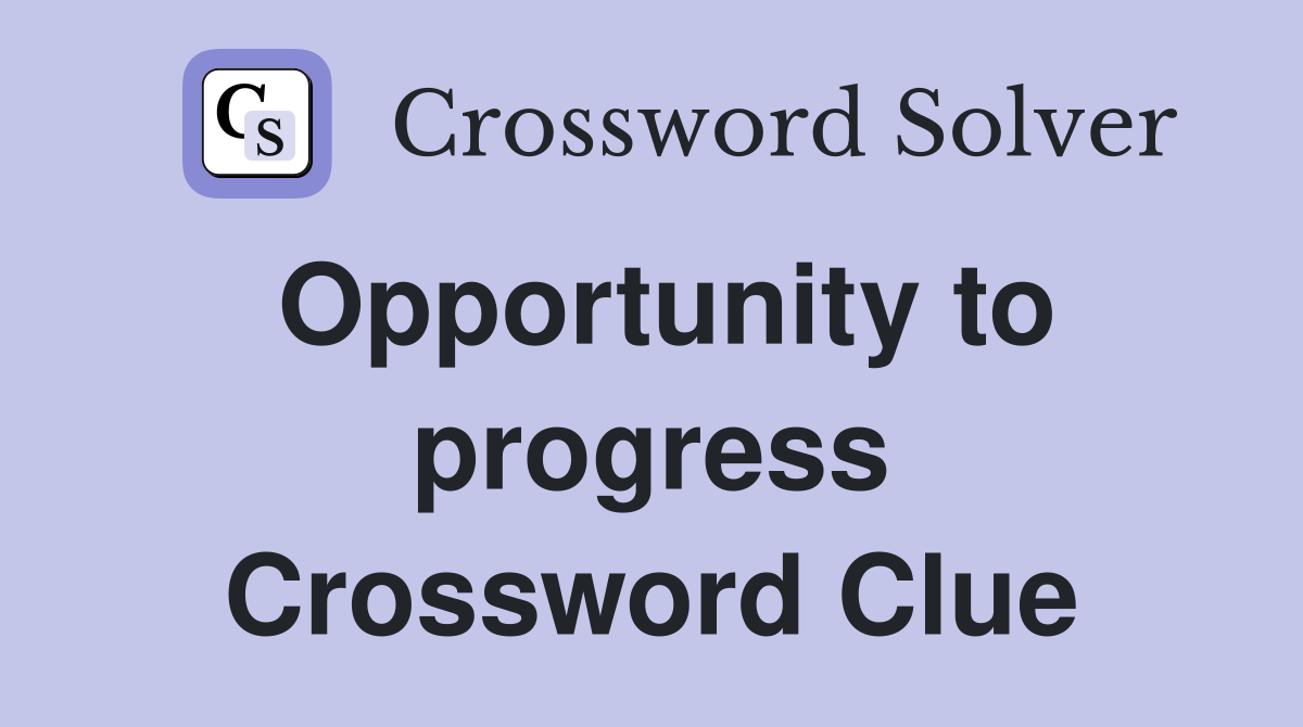 Opportunity to progress Crossword Clue