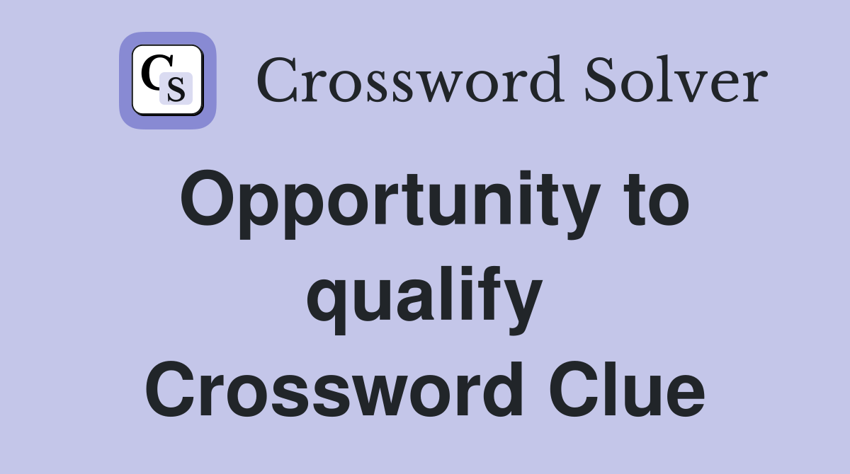 Opportunity to qualify Crossword Clue