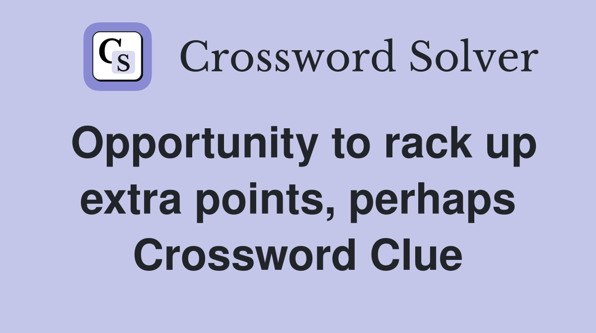 Opportunity to rack up extra points, perhaps Crossword Clue