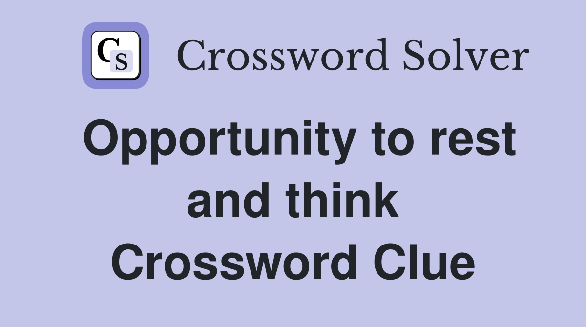 Opportunity to rest and think Crossword Clue