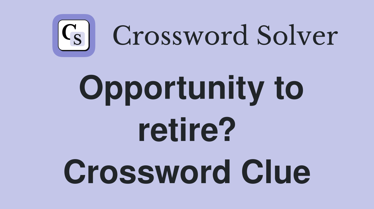 Opportunity to retire? Crossword Clue