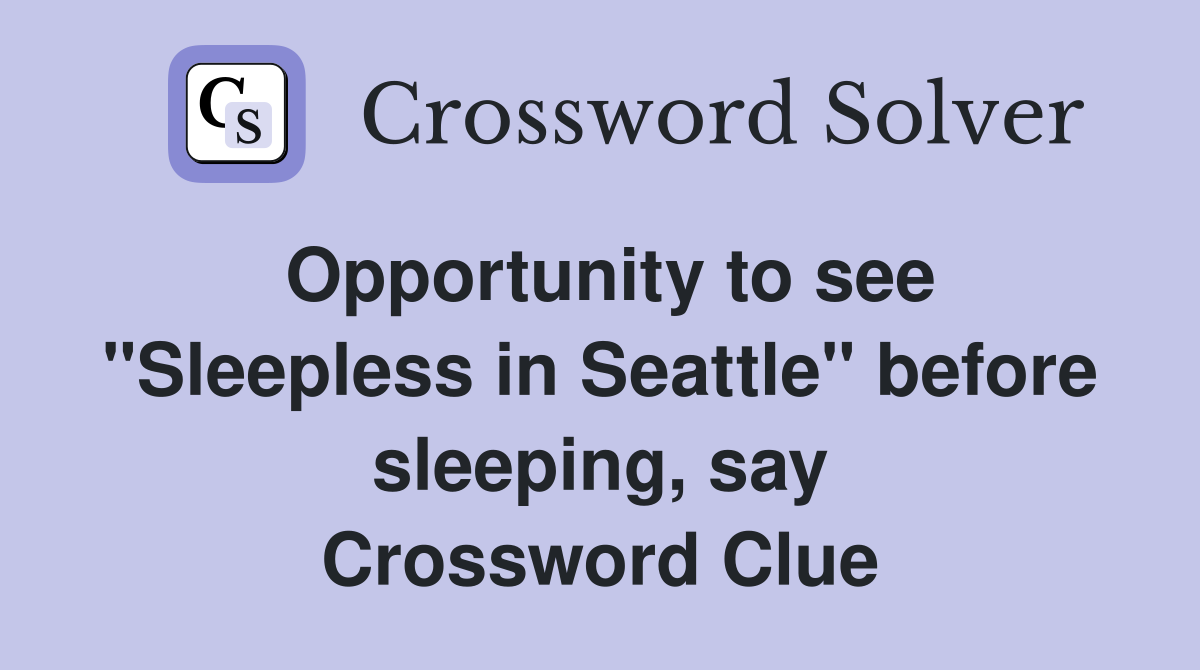 Opportunity to see "Sleepless in Seattle" before sleeping, say Crossword Clue