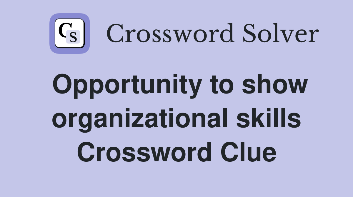 Opportunity to show organizational skills Crossword Clue