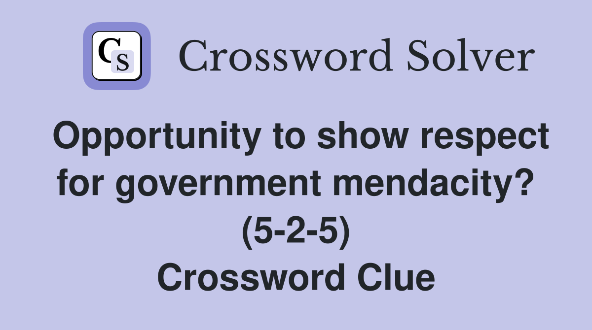 Opportunity to show respect for government mendacity? (5-2-5) Crossword Clue