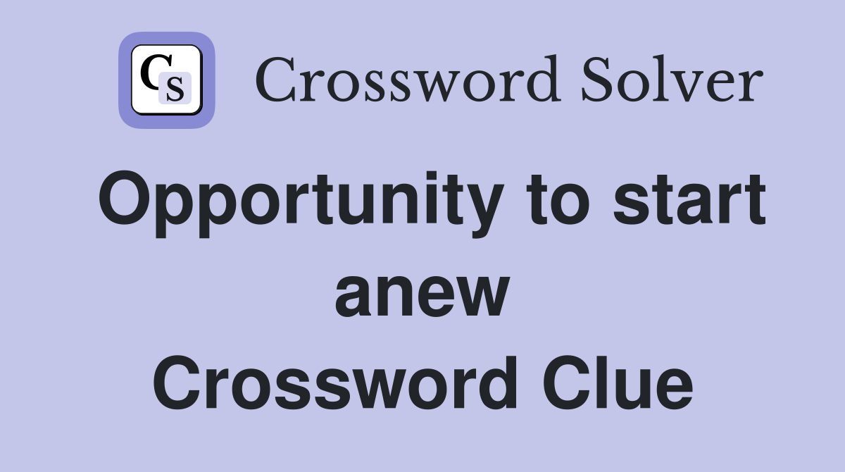 Opportunity to start anew Crossword Clue