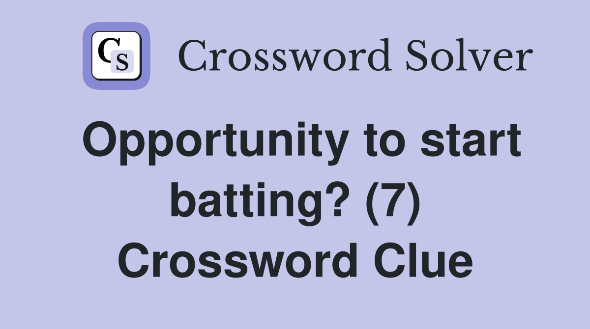 Opportunity to start batting? (7) Crossword Clue