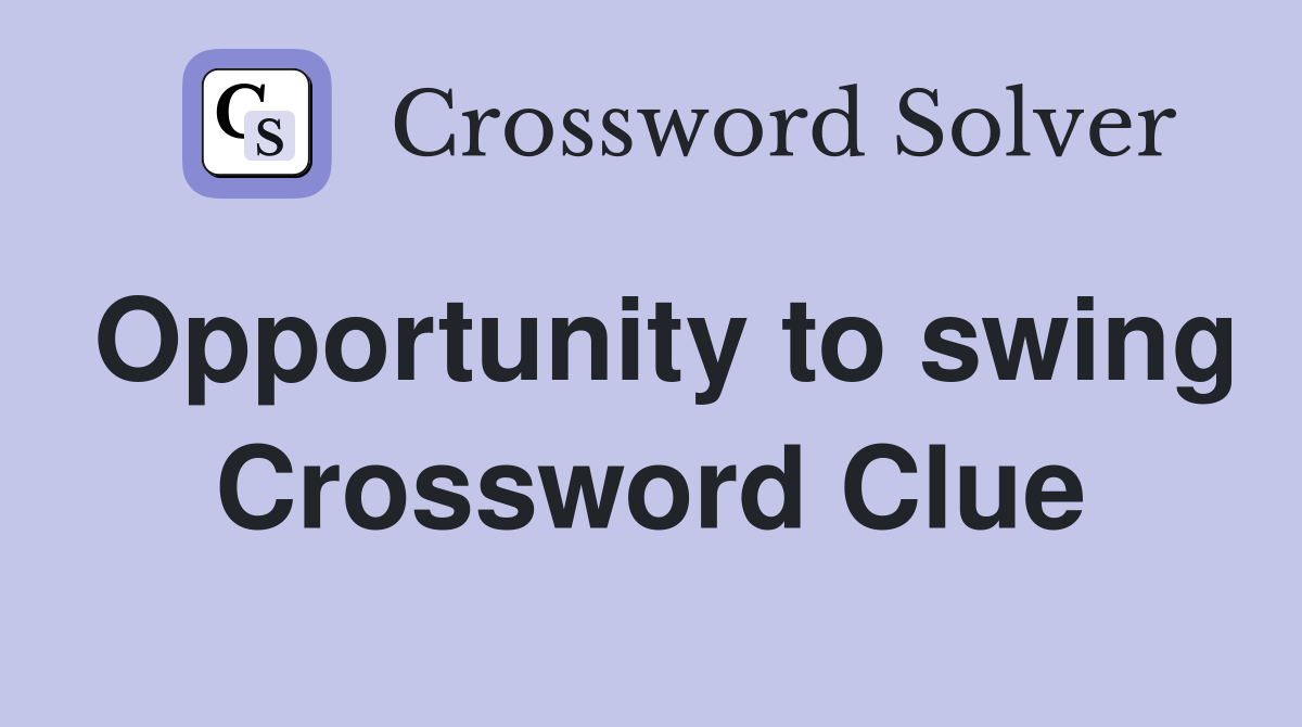 Opportunity to swing Crossword Clue