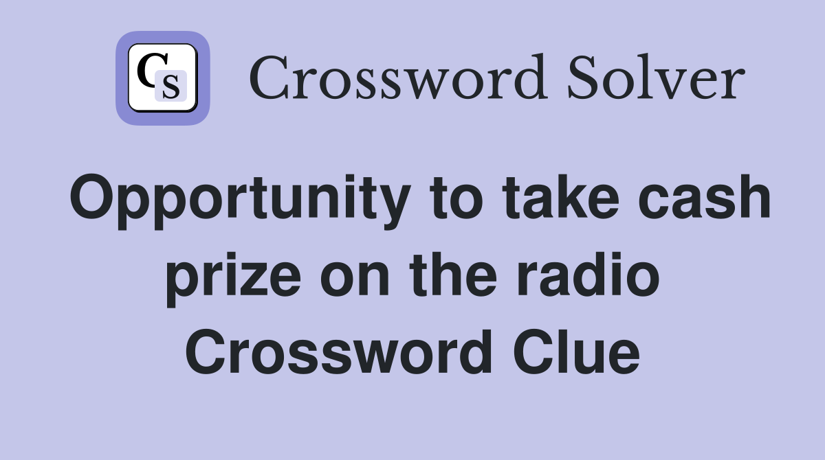 Opportunity to take cash prize on the radio Crossword Clue