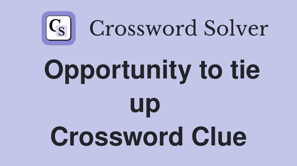 Opportunity to tie up  Crossword Clue