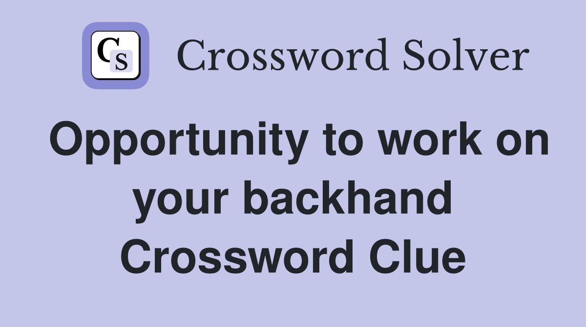 Opportunity to work on your backhand Crossword Clue