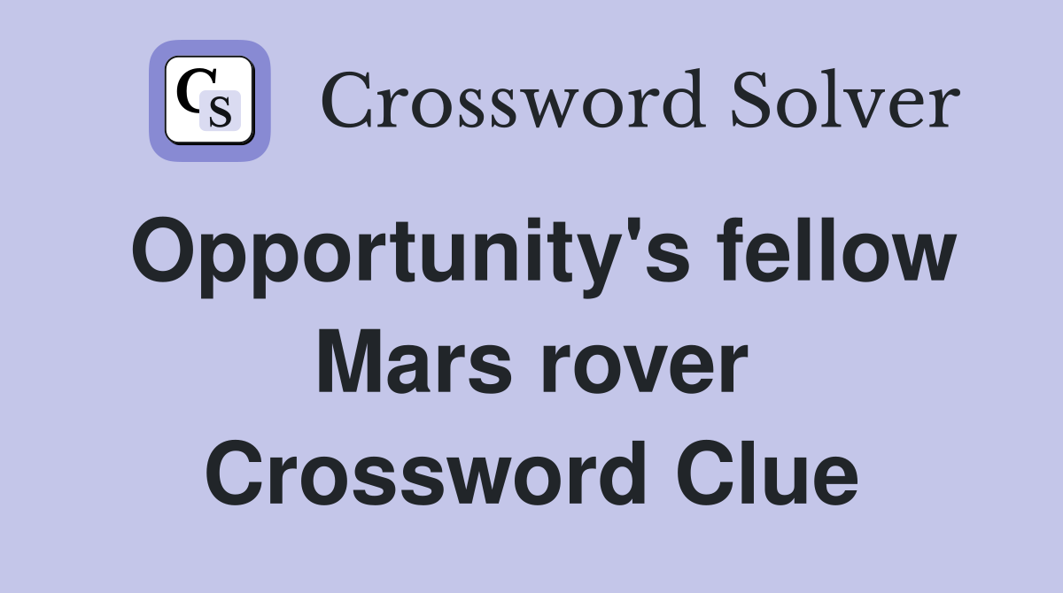 Opportunity's fellow Mars rover Crossword Clue