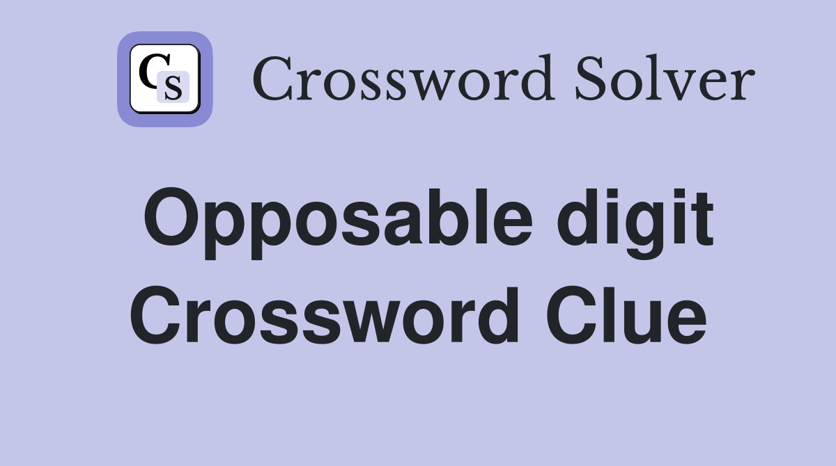 Opposable digit Crossword Clue