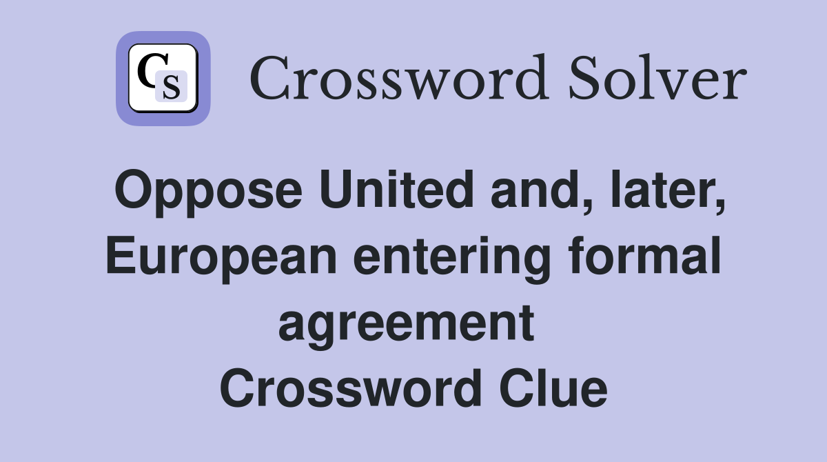 Oppose United and, later, European entering formal agreement  Crossword Clue