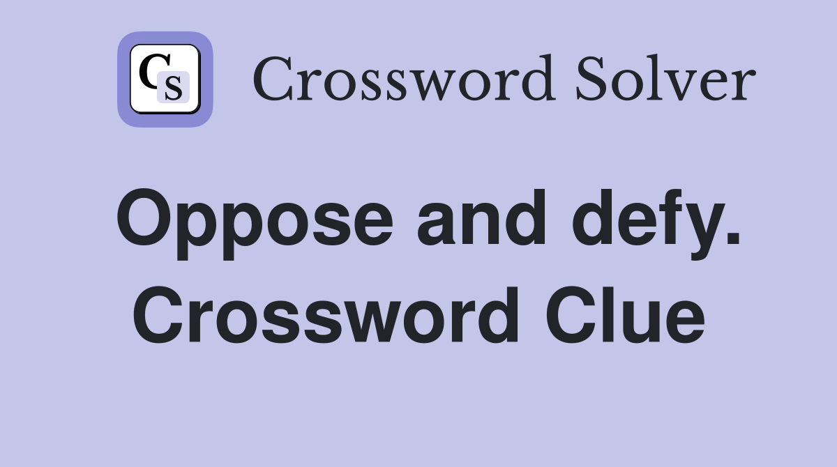 Oppose and defy. Crossword Clue