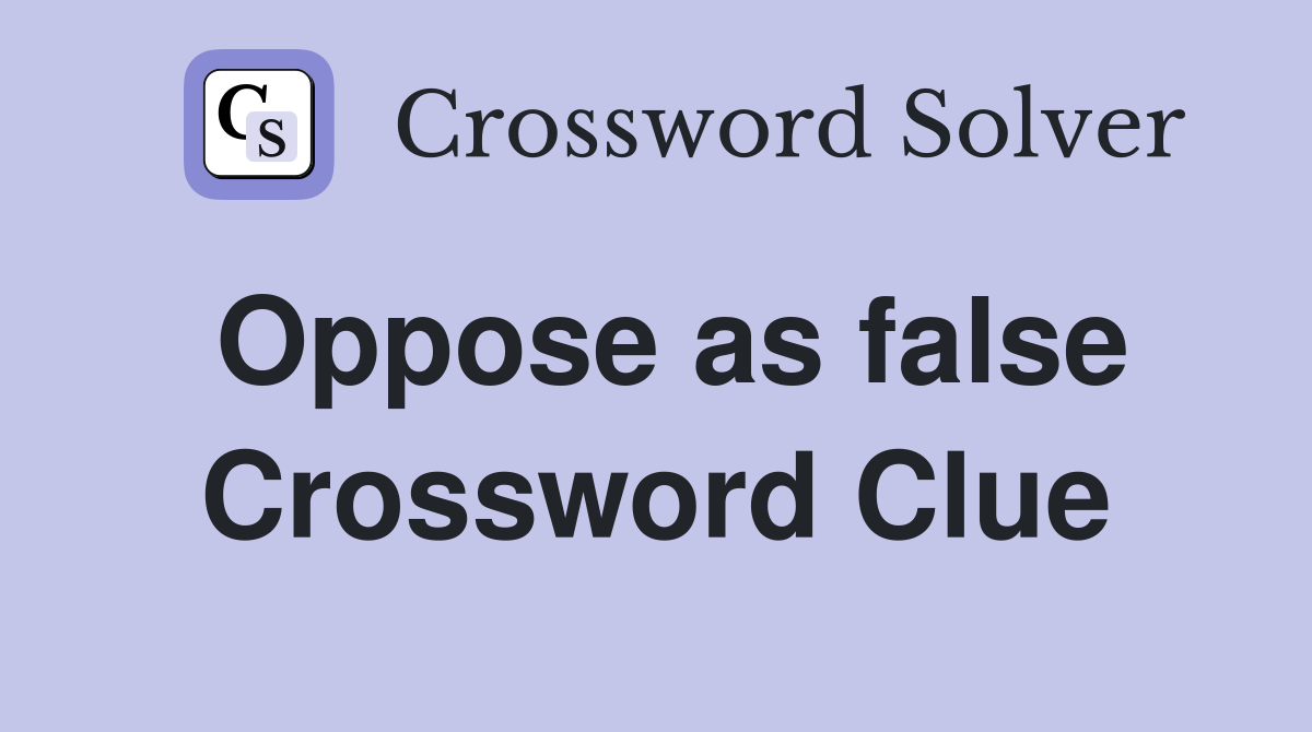 Oppose as false Crossword Clue
