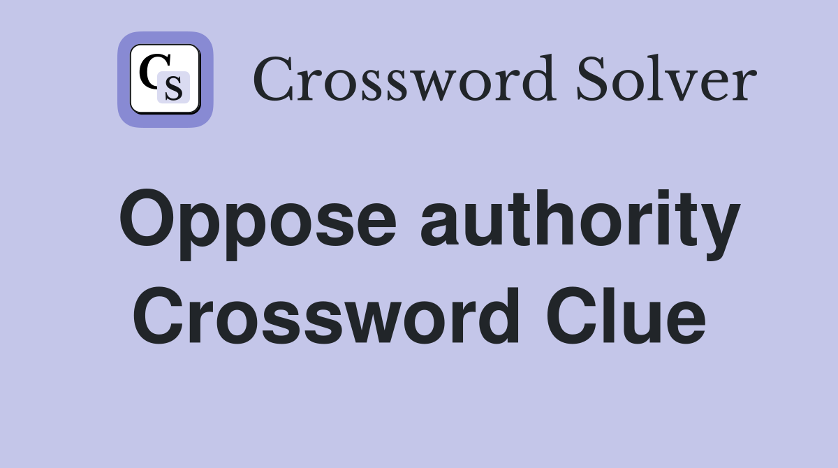 Oppose authority Crossword Clue