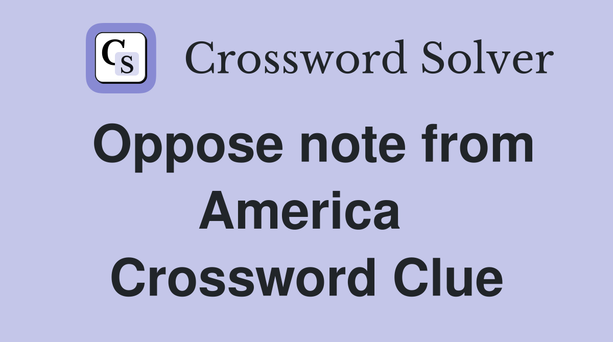 Oppose note from America  Crossword Clue