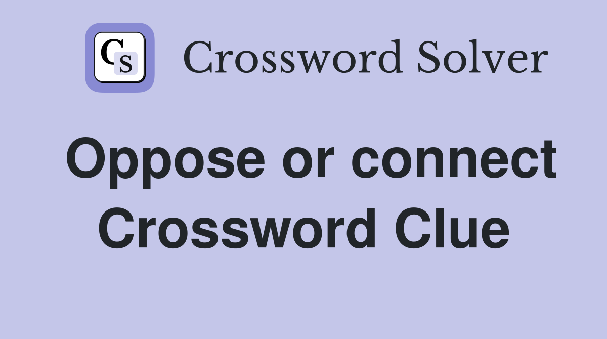 Oppose or connect Crossword Clue