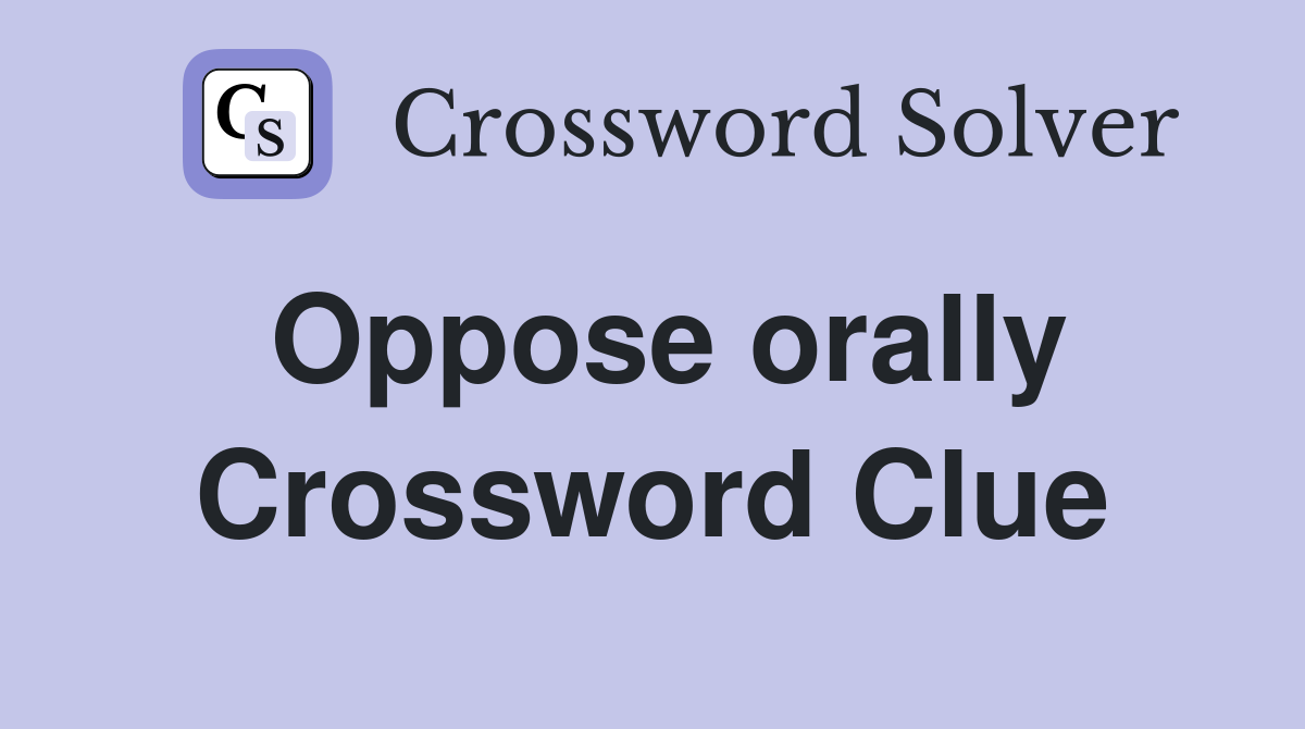 Oppose orally Crossword Clue