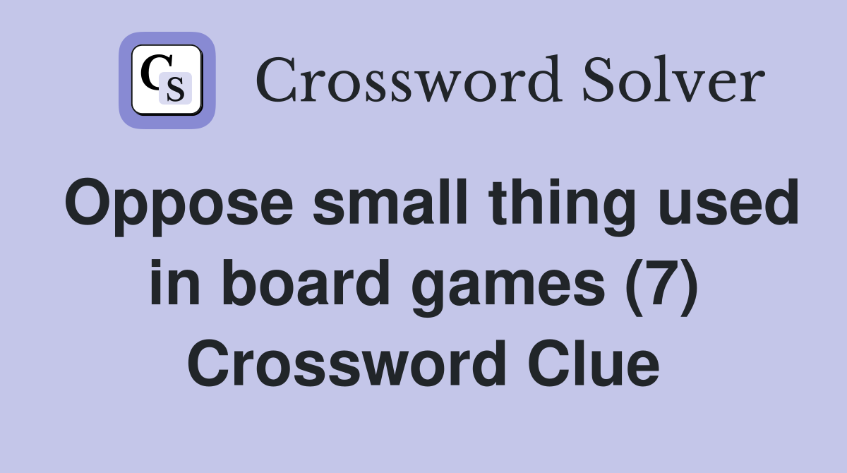 Oppose small thing used in board games (7) Crossword Clue