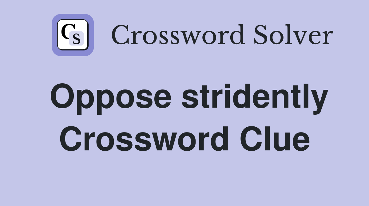 Oppose stridently Crossword Clue