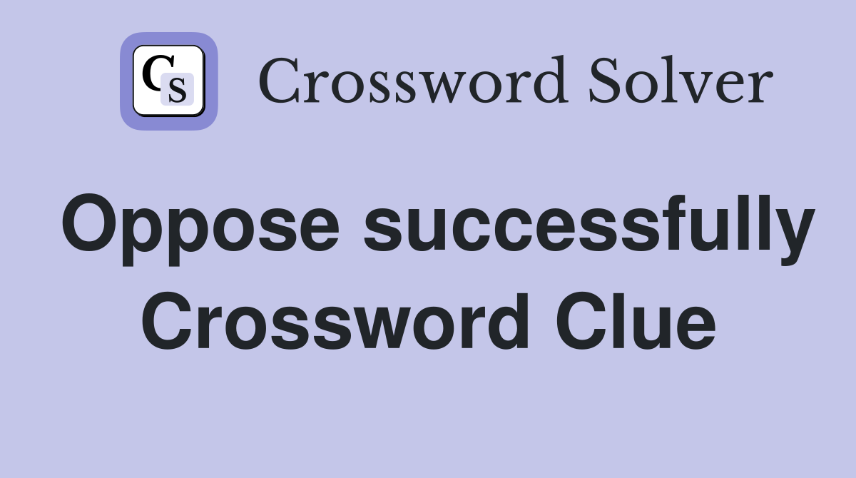 Oppose successfully Crossword Clue