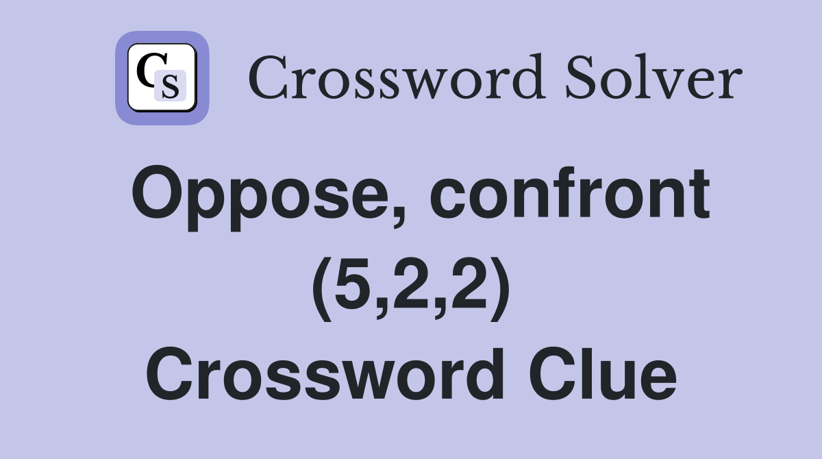 Oppose, confront (5,2,2) Crossword Clue