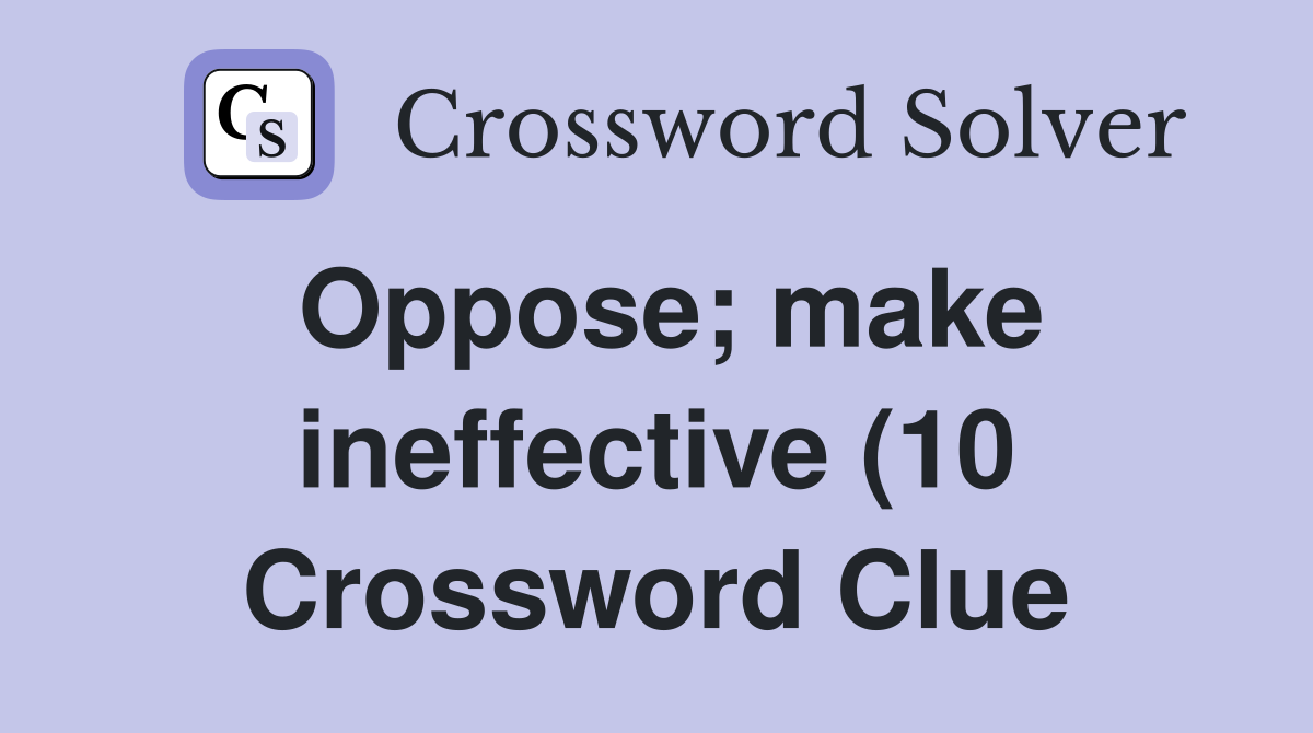 Oppose make ineffective (10) Crossword Clue Answers Crossword Solver Oppose make ineffective (10) Crossword Clue Answers Crossword Solver